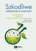 Okładka książki pt. "Szkodliwe substancje w żywności : pochodzenie, działanie, zagrożenia zdrowotne autorstwa: Agata Witczak, Zdzisław E. Sikorski.