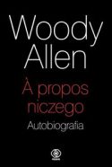 Zdjęcie okładki książki Woody Allena: na czarnym tle napis a propos niczego.