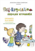 Zdjęcie okładki książki, pt. "Self-regulation :  szkolne wyzwania : opowieści dla dzieci o tym, jak działać, gdy emocje biorą górę".
