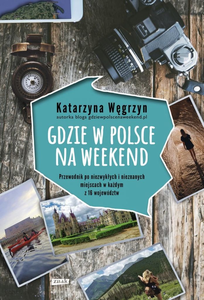 Zdjęcie okładki książki, pt. "Gdzie w Polsce na weekend : przewodnik po niezwykłych i nieznanych miejscach w każdym z 16 województw"