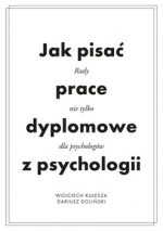 Zdjęcie okładki książki, pt. "Jak pisać prace dyplomowe z psychologii : rady nie tylko dla psychologów ".