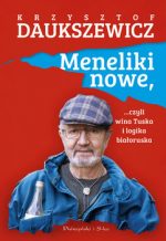 Zdjęcie okładki książki, pt. "Meneliki nowe, ...Czyli wina Tuska i logika białoruska "