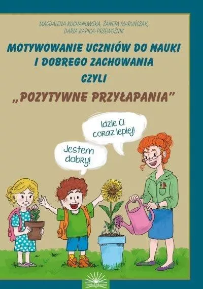 Zdjęcie okładki książki, pt. "Motywowanie uczniów do nauki i dobrego zachowania czyli "Pozytywne przyłapania"".