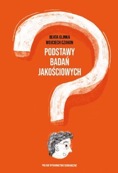 Okładka książki, pt."Podstawy badań jakościowych" autor: Beata Glinka, Wojciech Czakon
