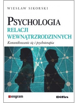 Okładka książki, pt."Psychologia relacji wewnątrzrodzinnych : komunikowanie się i psychoterapia" autor: Wiesław Sikorski