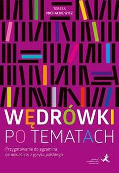 Okładka książki, pt."Wędrówki po tematach : przygotowanie do egzaminu ósmoklasisty z języka polskiego" autor: Teresa Michałkiewicz