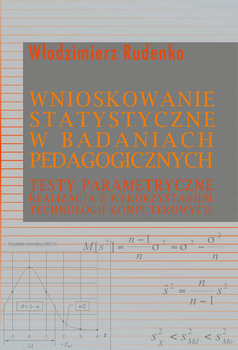 Okładka książki, pt."Wnioskowanie statystyczne w badaniach pedagogicznych : testy parametryczne, realizacja z wykorzystaniem technologii komputerowych" autor: Włodzimierz Rudenko