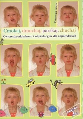 Okładka książki, pt."Cmokaj, dmuchaj, parskaj, chuchaj : ćwiczenia oddechowe i artykulacyjne dla najmłodszych "