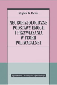 Okładka książki, pt. "Neurofizjologiczne podstawy emocji i przywiązania w teorii poliwagalne"