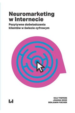 Okładka kaiązki, pt. "Neuromarketing w Internecie : pozytywne doświadczenia klientów w świecie cyfrowym".