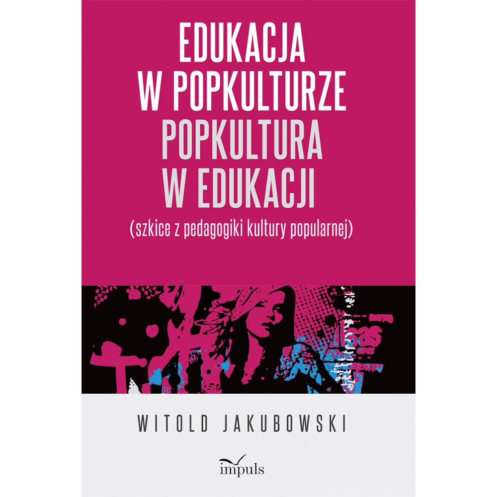 Okładka książki, pt. "Edukacja w popkulturze - popkultura w edukacji : (szkice z pedagogiki kultury popularnej) ".