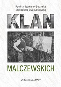 Okładka książki, pt. "Klan Malczewskich ".