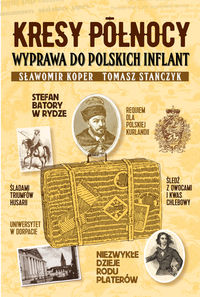 Okładka książki, pt. "Kresy północy : wyprawa do polskich Inflant ".