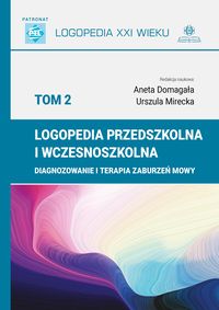 Okładka książki, pt. "Logopedia przedszkolna i wczesnoszkolna. T. 2, Diagnozowanie i terapia zaburzeń mowy".