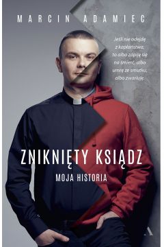 Okładka książki, pt. "Zniknięty ksiądz : moja historia ".