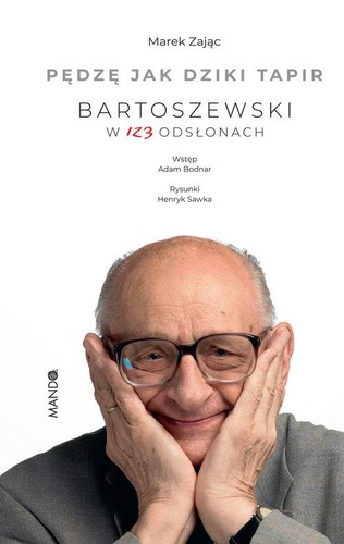 Okładka książki, pt. "Pędzę jak dziki tapir : Bartoszewski w 123 odsłonach ".
