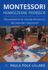 Okładka książki, pt. " Montessori : nowoczesne podejście : wprowadzenie do metody Montessori dla rodziców i nauczycieli".