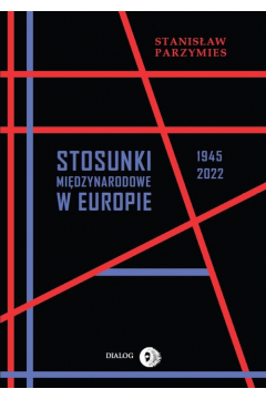 Okładka książki, pt. "Stosunki międzynarodowe w Europie 1945-2022".