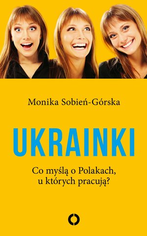 Okładka książki, pt. "Ukrainki: co myślą o Polakach u których pracują".