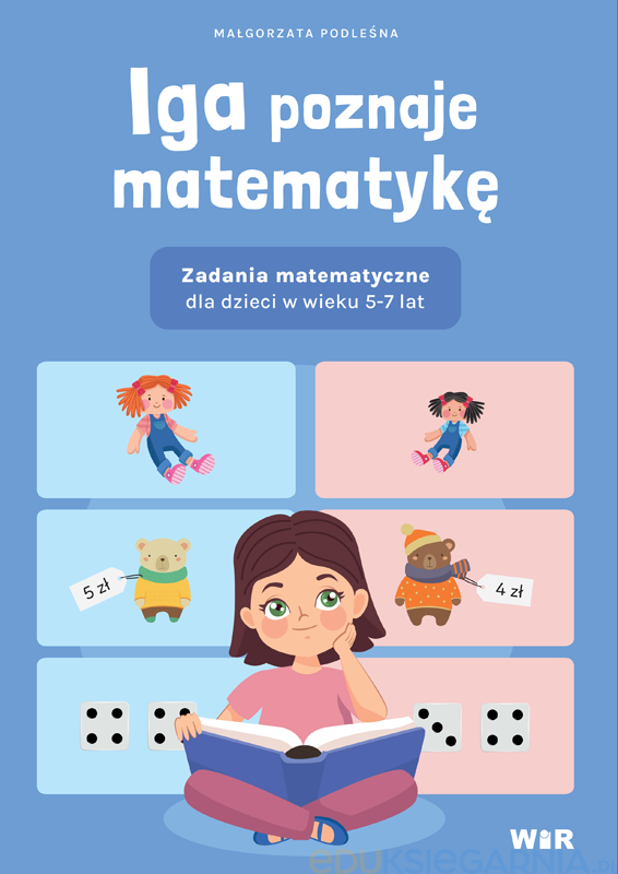 Okładka książki, pt. " Iga poznaje matematykę : zadania matematyczne dla dzieci w wieku 5-7 lat ".