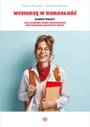 Okładka książki, pt."Wchodzę w dorosłość : karty pracy dla uczniów szkół specjalnych przysposabiających do pracy "