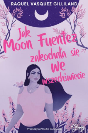 Okładka książki, pt. " Jak Moon Fuenta zakochała się we wszechświecie".
