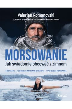 Okładka książki, pt. "Morsowanie : jak świadomie obcować z zimnem ".