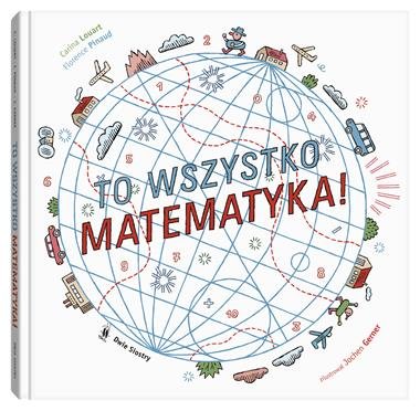 Okładka książki, pt. "To wszystko matematyka! ".