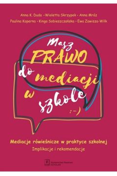 Okładka książki, pt. "Masz prawo do mediacji w szkole : pedagogiczne, psychologiczne i socjologiczne uwarunkowania mediacji w szkole ".