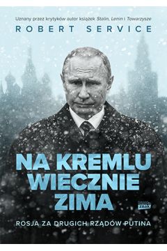 Okładka książki, pt. "Na Kremlu wiecznie zima : Rosja za drugich rządów Putina ".