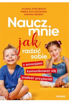 Okładka książki, pt. "Naucz mnie jak radzić sobie z emocjami, komunikować się, znaleźć przyjaciół ".