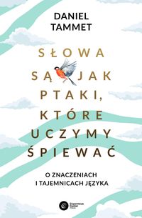 Okładka książki, pt. " Słowa są jak ptaki, które uczymy śpiewać ".