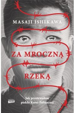 Okładka książki, pt. "Za mroczną rzeką : jak przetrwałem piekło Korei Północnej ".