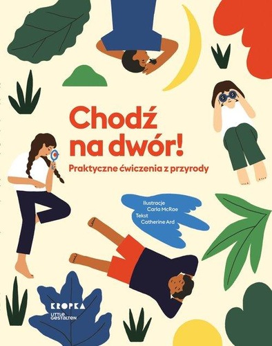 Okładka książki, pt. "Chodź na dwór! : praktyczne ćwiczenia z przyrody ".