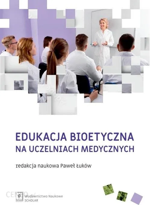 Edukacja bioetyczna na uczelniach medycznych / red. Paweł Łuków. – Warszawa : Wydawnictwo Naukowe Scholar, 2022.