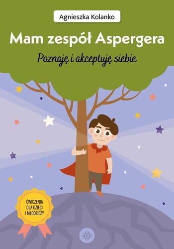 Okładka książki, pt. "Mam zespół Aspergera : poznaję i akceptuję siebie : ćwiczenia dla dzieci i młodzieży".