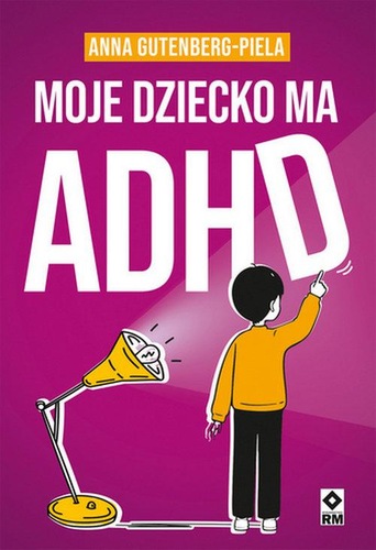 Okładka książki, pt. "Moje dziecko ma ADHD"
