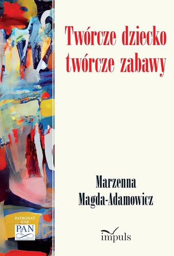 Okładka książki, pt. "Twórcze dziecko - twórcze zabawy".