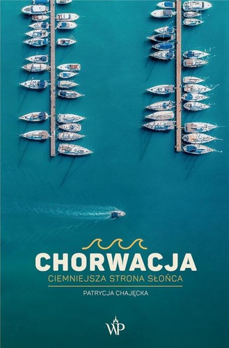 Okładka książki, pt. "Chorwacja : ciemniejsza strona słońca".