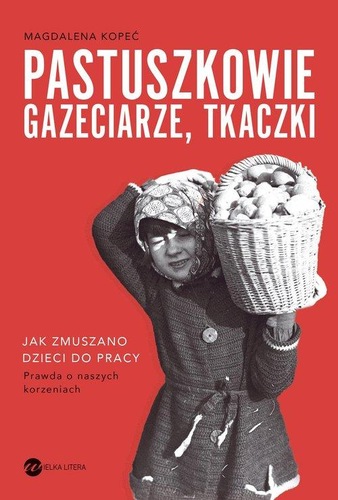 Okładka książki, pt. "Pastuszkowie, gazeciarze, tkaczki : jak zmuszano dzieci do pracy".