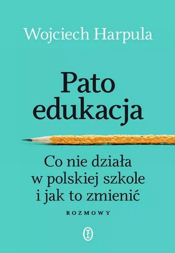 Okładka książki, pt. "Patoedukacja : co nie działa w polskiej szkole i jak to zmienić : rozmowy".