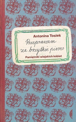 Okładka książki, pt. "Przepraszam za brzydkie pismo : pamiętniki wiejskich kobiet".