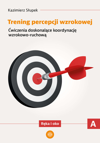 Okładka ksiązki, pt. "Trening percepcji wzrokowej : ćwiczenia doskonalące koordynację wzrokowo-ruchową. [Cz.] A, Ręka i oko".