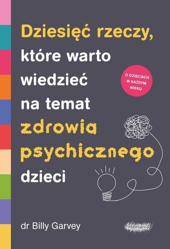 Okładka książki, pt. "Dziesięć rzeczy, które warto wiedzieć na temat zdrowia psychicznego dzieci".