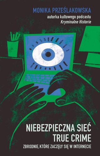 okładka książki, pt. "Niebezpieczna sieć true crime : zbrodnie, które zaczęły się w internecie".