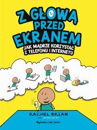 okładka książki, pt. "Z głową przed ekranem : jak mądrze korzystać z telefonu i internetu".