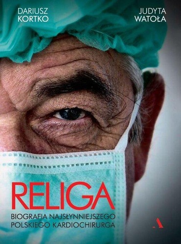 okładka książki, pt. "Religa : biografia najsłynniejszego polskiego kardiochirurga".