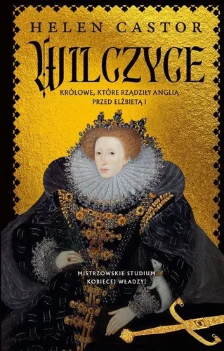 okładka książki, pt. "Wilczyce : królowe, które rządziły Anglią przed Elżbietą I".