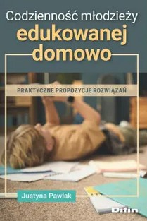 okładka książki, pt. "Codzienność młodzieży edukowanej domowo : praktyczne propozycje rozwiązań".