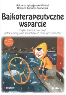 okładka książki, pt. "Bajkoterapeutyczne wsparcie : bajki i scenariusze zajęć pełne emocji oraz sposobów na dziecięce trudności"
